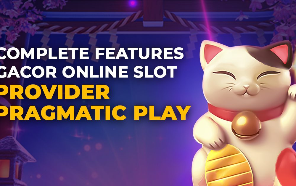 Complete Features Gacor Online Slot Provider Pragmatic Play