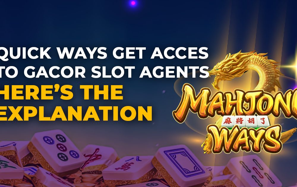 Quick Ways to Get Access to Gacor Slot Agents, Here’s the Explanation