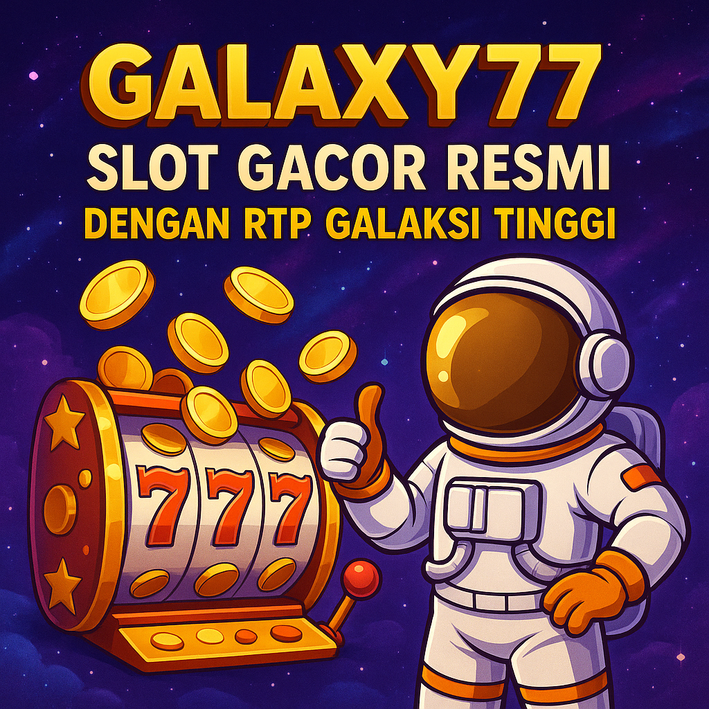 GALAXY77: Slot Gacor Resmi dengan RTP Galaksi Tinggi