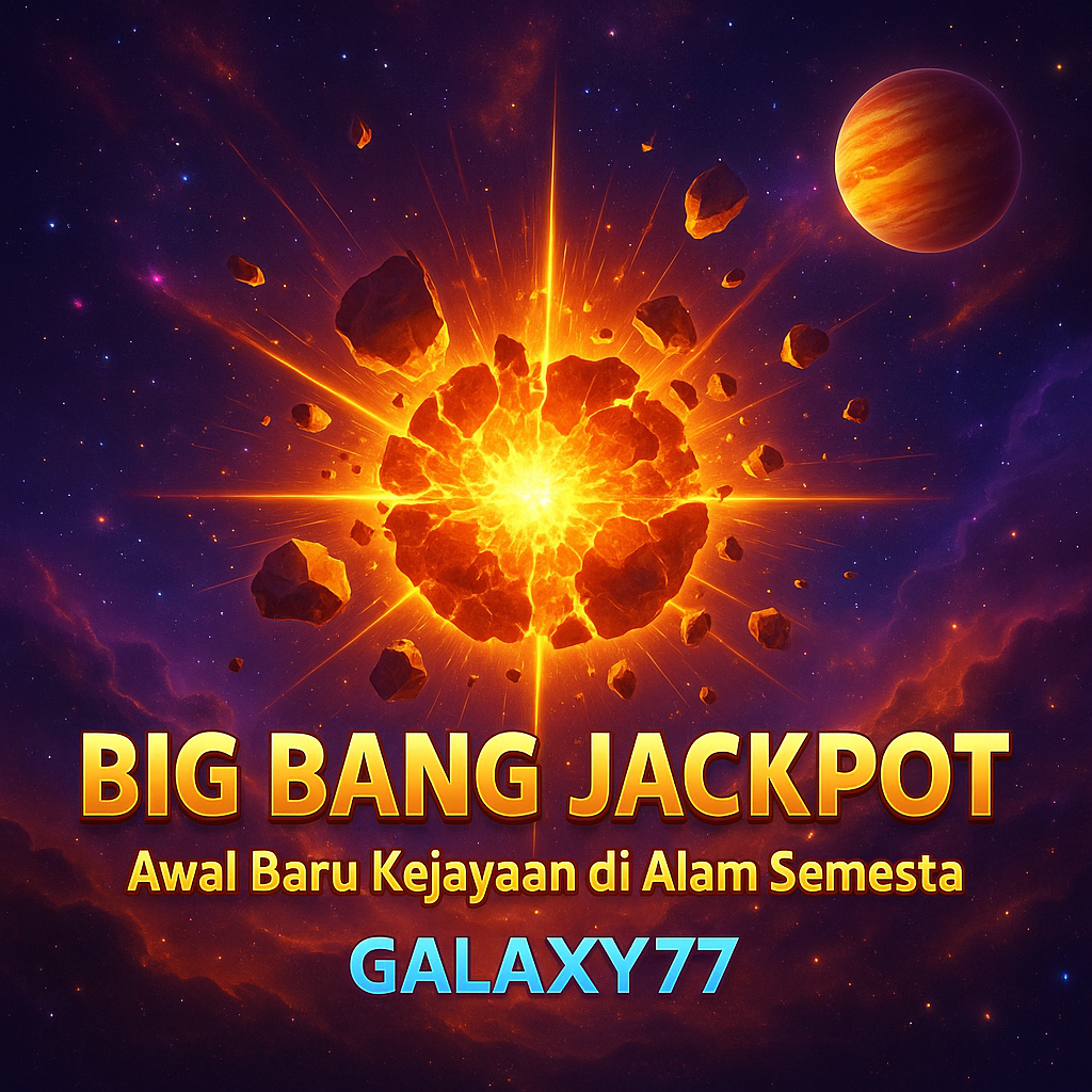 Big Bang Jackpot: Awal Baru Kejayaan di Alam Semesta GALAXY77